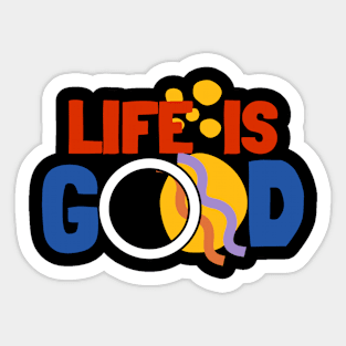 life is good Sticker